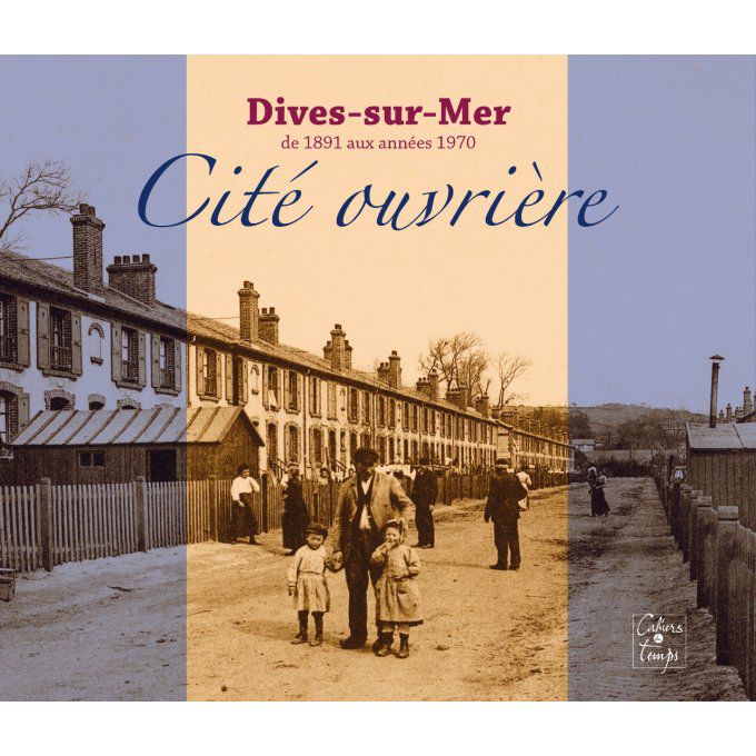 Dives-sur-Mer, Cité ouvrière de 1891 aux années 1970