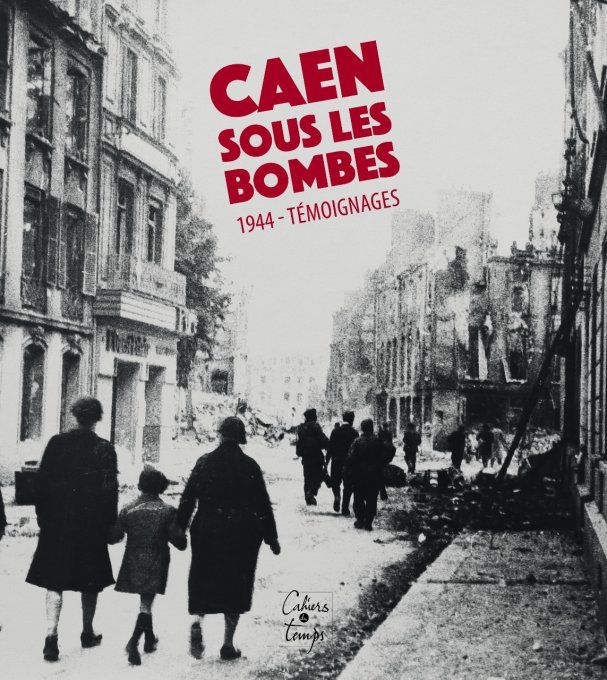 Caen sous les bombes, 1944, témoignages
