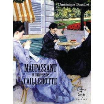 Maupassant et l'univers de Caillebotte