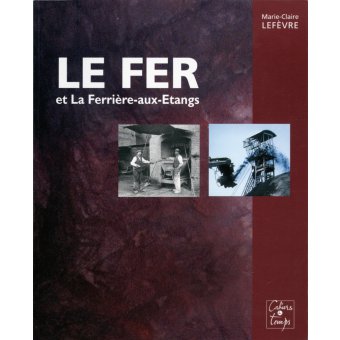 Le fer et La Ferrière-aux-Etangs