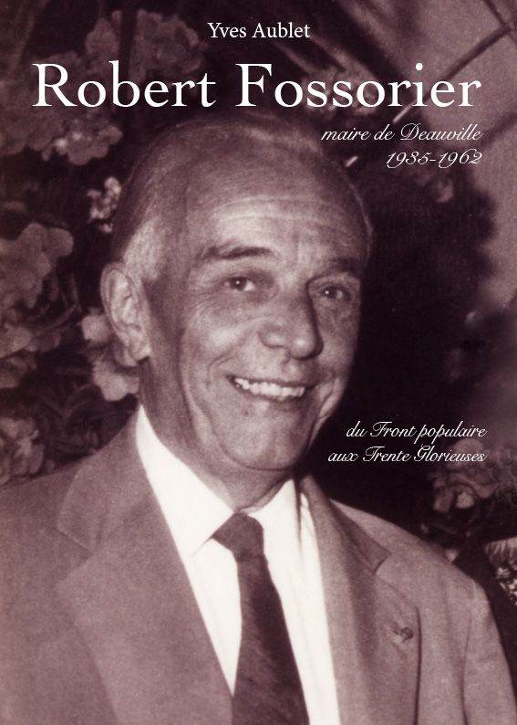 Robert Fossorier maire de Deauville - 1935-1962 - du Front populaire aux Trente Glorieuses