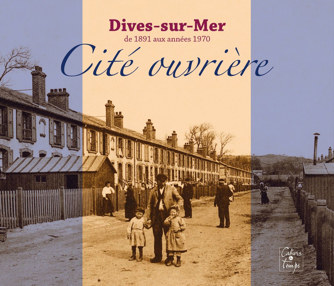 Dives-sur-Mer, Cité ouvrière de 1891 aux années 1970