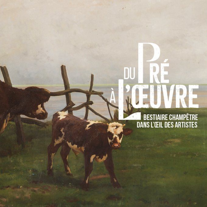 Du Pré à L'Œuvre - Bestiaire champêtre dans l'œil des artistes